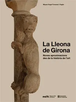 La Lleona de Girona - Noves Aproximacions Des de la Història de L'art