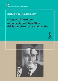 Gregorio Marañón: un Paradigma Biográfico del Humanismo y la Educación