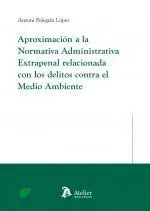 Aproximacion a la Normativa Administrativa Extrapenal Relacionada con los Delitos Contra el Medio Ambiente