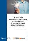 JUSTICIA RESTAURATIVA COMO ALTERNATIVA INTEGRADA EN EL PROCESO PENAL