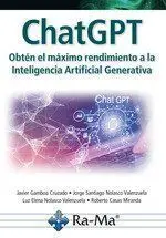 Chatgpt. Obtén el Máximo Rendimiento a la Inteligencía Artificial Generativa