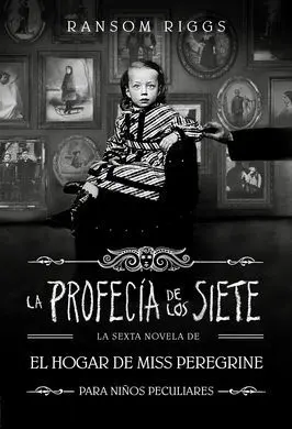 La Profecía de los Siete (El Hogar de Miss Peregrine para Niños Peculiares 6)
