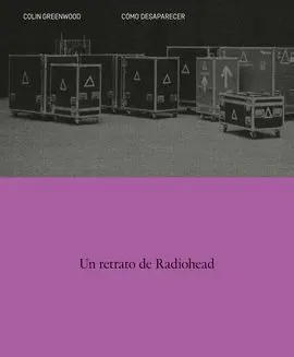 Como Desaparecer. Un Retrato de Radiohead