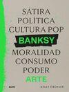 BANKSY. SÁTIRA, POLÍTICA, CULTURA POP, MORALIDAD, CONSUMO, PODER, ARTE