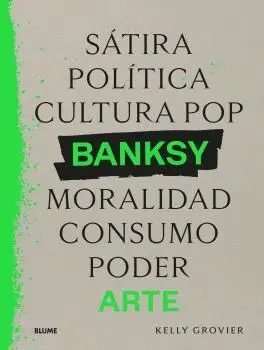 Banksy. Sátira, Política, Cultura Pop, Moralidad, Consumo, Poder, Arte