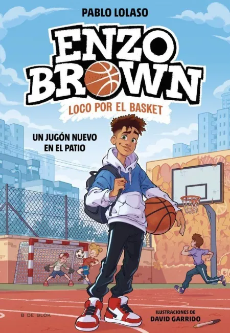 Enzo Brown. Loco por el Basquet 1. Un Jugón Nuevo en el Patio