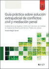 GUÍA PRÁCTICA SOBRE SOLUCIÓN EXTRAJUDICIAL DE CONFLICTOS CIVIL Y MEDIACIÓN PENAL