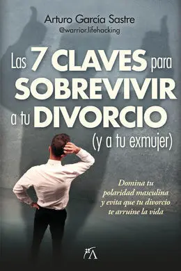 7 Claves para Sobrevivir a tu Divorcio (Y a tu Exm