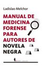 MANUAL DE MEDICINA FORENSE PARA AUTORES DE NOVELA