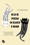 DEJA DE PENSAR EN BLANCO O NEGRO
