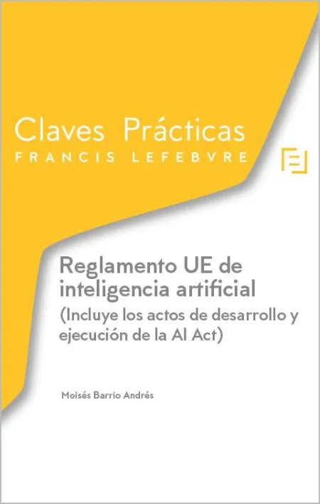 Claves Prácticas Reglamento Ue de Inteligencia Artificial (Incluye los Actos de