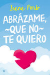 ABRAZAME QUE NO TE QUIERO