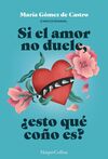 SI EL AMOR NO DUELE ESTO QUE COÑO ES