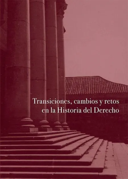 Transiciones, Cambios y Retos en la Historia del Derecho