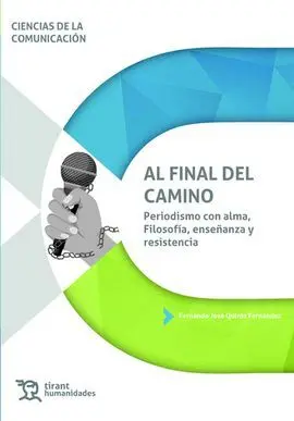 Al Final del Camino. Periodismo con Alma: Filosofía, Enseñanza y Resistencia