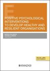 POSITIVE PSYCHOLOGICAL INTERVENTIONS TO DEVELOP HEALTHY AND RESILIENT ORGANISATI