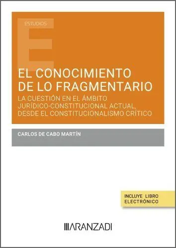 El Conocimiento de lo Fragmentario: la Cuestión en el Ámbito Jurídico-Constitucional Actual Desde el Constitucionalismo Critico