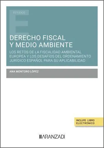 Derecho Fiscal y Medio Ambiente: los Retos de la Fiscalidad Ambiental Europea