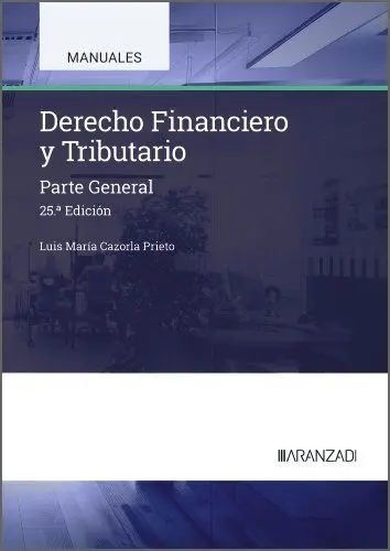 Derecho Financiero y Tributario. Parte General (25ª Edicion)