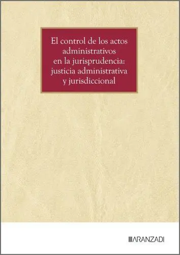 El Control de los Actos Administrativos en la Jurisprudencia: Justicia Administrativa Jurisdiccional