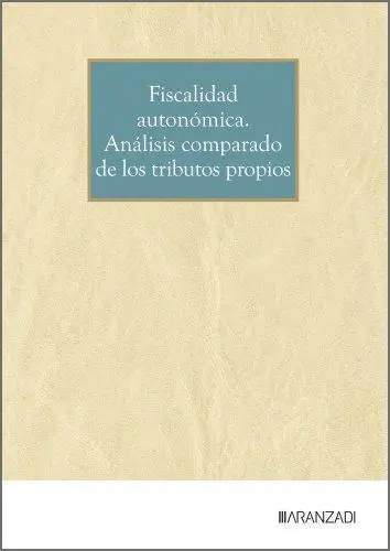 Fiscalidad Autonómica. Análisis Comparado de los Tributos Propios