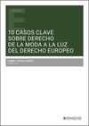10 CASOS CLAVE SOBRE DERECHO DE LA MODA A LA LUZ DEL DERECHO EUROPEO
