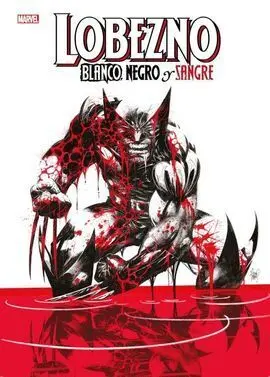 Lobezno. Blanco, Negro y Sangre