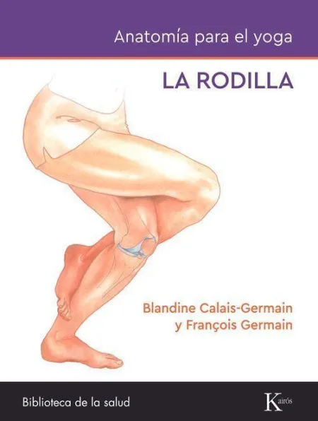 La Rodilla - Anatomía para el Yoga