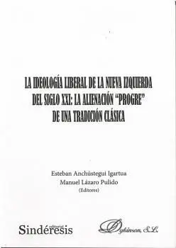 La Ideología Liberal de la Nueva Izquierda del Siglo Xxi: la Alienación Progre