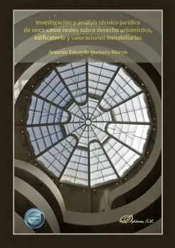 Investigación y Análisis Técnico-Jurídico de Once Casos Reales Sobre Derecho Urbanístico, Edificatorio y Valoraciones Inmobiliarias