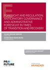 FORESIGHT AND REGULATION. ANTICIPATORY GOVERNANCE AND ADMINISTRATIVE FORESIGHT I