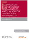 LA PROTECCIÓN DE LOS DERECHOS FUNDAMENTALES ANTE LA CASACIÓN CONTENCIOSO ADMINISTRATIVA