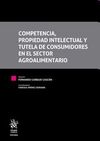 COMPETENCIA, PROPIEDAD INTELECTUAL Y TUTELA DE CONSUMIDORES EN EL SECTOR AGROALI