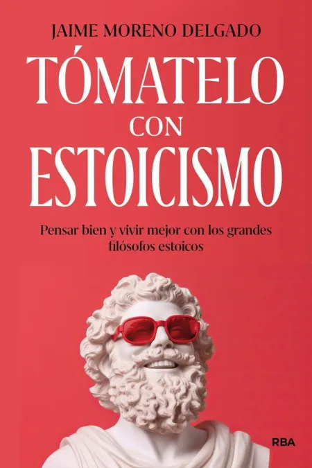 Tomatelo con Estoicismo - Pensar Bien y Vivir Mejo