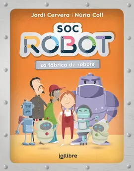 Sóc Robot. La Fàbrica de Robots