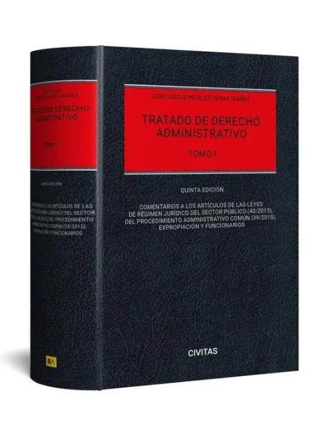 Tratado de Derecho Administrativo. Tomo I: Comentarios a las Leyes de Régimen Jurídico del Sector Publico(40/2015), del Proc. Administrativo Comun (39/2015), Exprop. Y Funcionarios
