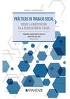 PRÁCTICAS EN TRABAJO SOCIAL. DESDE LA INSTITUCIÓN A LA RESOLUCIÓN DE CASOS