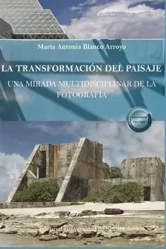 La Transformación del Paisaje: una Mirada Multidisciplinar de la Fotografía