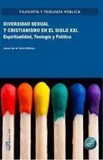 Diversidad Sexual y Cristianismo en el Siglo Xxi. Espiritualidad, Teología y Pol