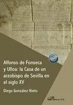 Alfonso de Fonseca y Ulloa: la Casa de un Arzobispo de Sevilla en el Siglo Xv