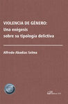 VIOLENCIA DE GÉNERO: UNA EXÉGESIS SOBRE SU TIPOLOGÍA DELICTIVA