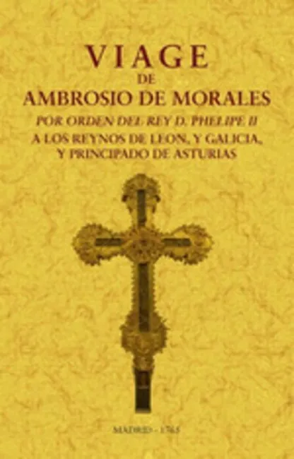Viage de Ambrosio de Morales por Orden del Rey D P