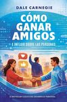 CÓMO GANAR AMIGOS E INFLUIR SOBRE LAS PERSONAS (B)