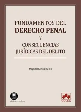 Fundamentos del Derecho Penal y Consecuencias Juridicas del Delito