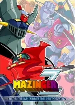 Mazinger Z Guia de la Serie de Animacion