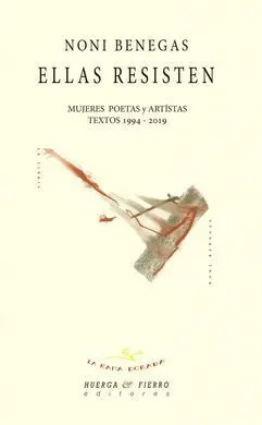 Noni Benegasellas Resisten, : Mujeres Poetas y Artistas : Textos 1994-2019