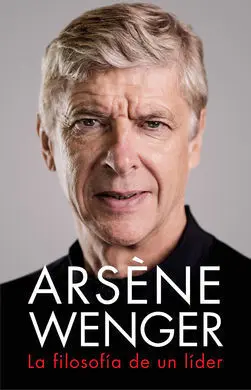 Arsene Wenger. la Filosofia de un Lider