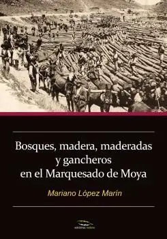 Bosques, Madera, Maderadas y Gancheros en el Marquesado de Moya