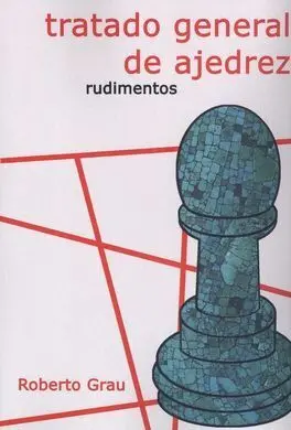 I. tratado General de Ajedrez (Rudimentos)