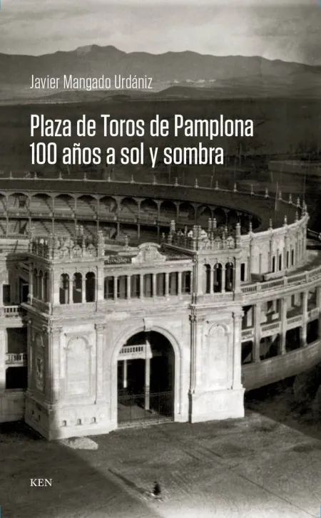 Plaza de Toros de Pamplona. 100 Años a Sol y Sombra